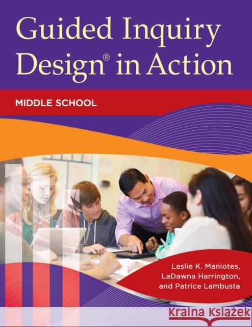 Guided Inquiry Design(r) in Action: Middle School Leslie K. Maniotes Ladawna Harrington Patrice Lambusta 9781440837647 Libraries Unlimited - książka