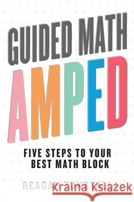 Guided Math AMPED: Five Steps to Your Best Math Block Reagan Tunstall 9781951600761 Dave Burgess Consulting - książka