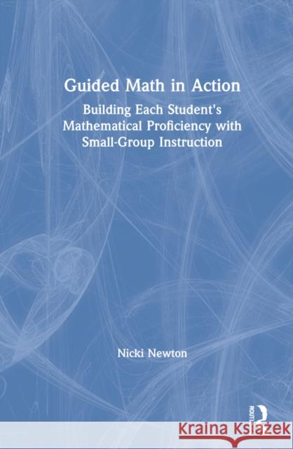 Guided Math in Action: Building Each Student's Mathematical Proficiency with Small-Group Instruction Nicki Newton 9780367245740 Routledge - książka