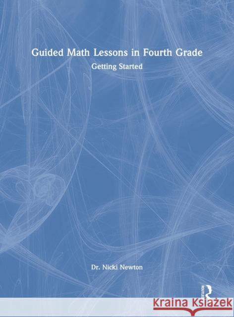 Guided Math Lessons in Fourth Grade: Getting Started Nicki Newton 9780367770570 Eye on Education - książka