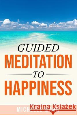 Guided Meditation to Happiness Michelle Mann   9781087972497 Michelle Mann - książka