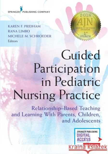 Guided Participation in Pediatric Nursing Practice: Relationship-Based Teaching and Learning with Parents, Children, and Adolescents Karen Pridham Michele Schroeder 9780826140432 Springer Publishing Company - książka