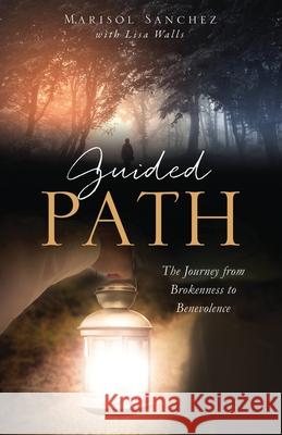 Guided Path: The Journey from Brokenness to Benevolence Lisa Walls, Marisol Sanchez 9781735830377 Ghost Publishing - książka