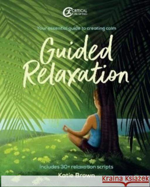 Guided Relaxation: Your essential guide to creating calm Katie Brown 9781915080196 Critical Publishing Ltd - książka