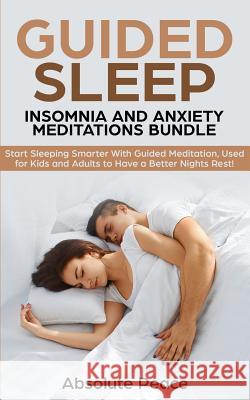 Guided Sleep, Insomnia and Anxiety Meditations Bundle: Start Sleeping Smarter With Guided Meditation, Used for Kids and Adults to Have a Better Nights Absolute Peace 9781989629178 AC Publishing - książka