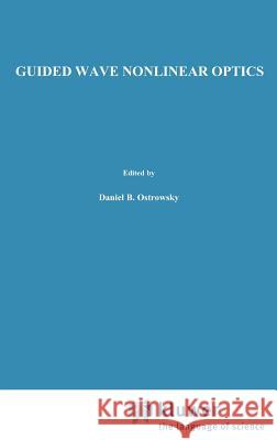 Guided Wave Nonlinear Optics D. B. Ostrowsky Raymond Reinisch R. Reinisch 9780792317272 Springer - książka