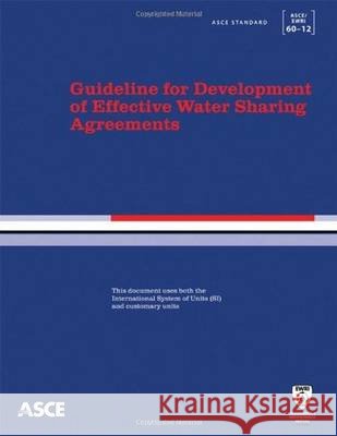 Guideline for Development of Effective Water Sharing Agreements (ASCE/SEI 60-12) American Society of Civil Engineers - AS   9780784412305 American Society of Civil Engineers - książka