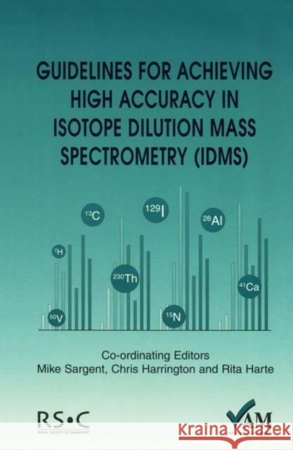 Guidelines for Achieving High Accuracy in Isotope Dilution Mass Spectrometry (Idms) Mike Sargent Chris Harrington Rita Harte 9780854044184 Royal Society of Chemistry - książka