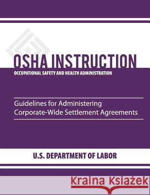 Guidelines for Administering Corporate-Wide Settlement Agreements Occupational Safety and Administration 9781479212378 Createspace - książka