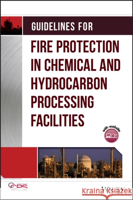 guidelines for fire protection in chemical, petrochemical, and hydrocarbon processing facilities Ccps (Center for Chemical Process Safety 9780816908981 American Institute of Chemical Engineers - książka