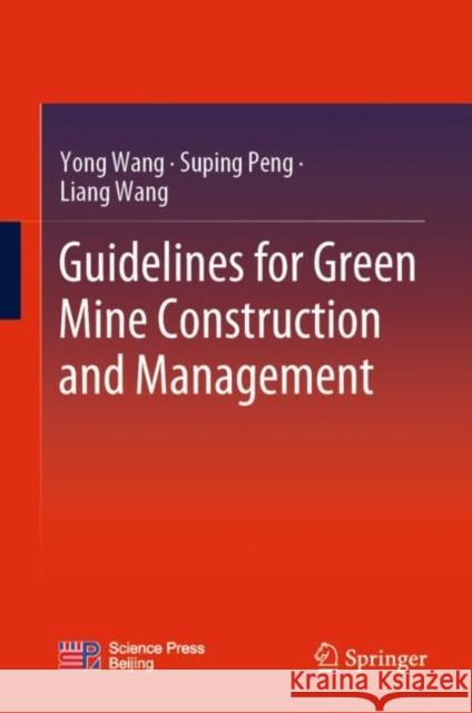 Guidelines for Green Mine Construction and Management Yong Wang Suping Peng Liang Wang 9789811997594 Springer - książka