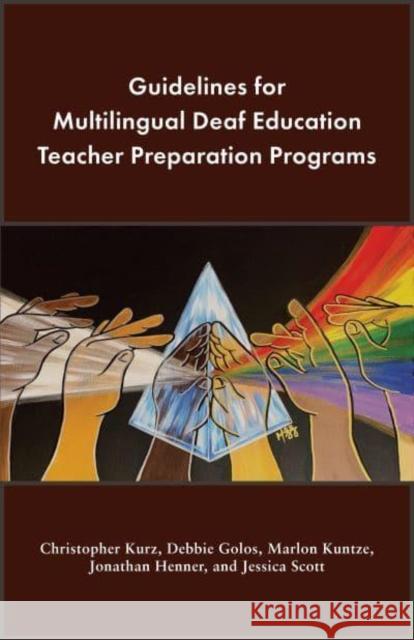 Guidelines for Multilingual Deaf Education Teacher Preparation Programs Christopher Kurz Debbie Golos Marlon Kuntze 9781944838959 Gallaudet University Press - książka