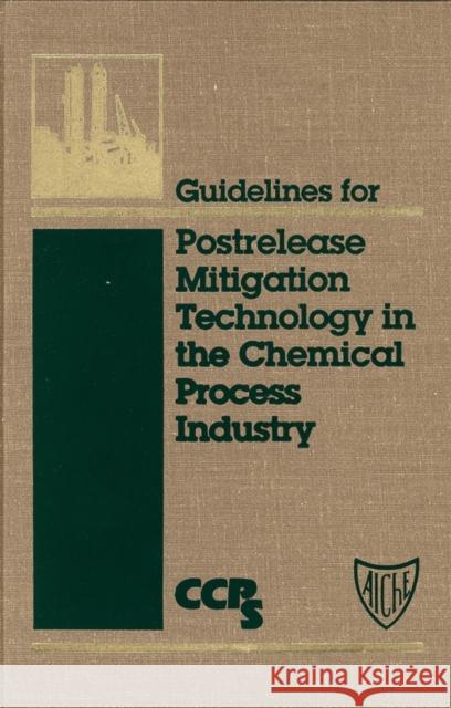 Guidelines for Postrelease Mitigation Technology in the Chemical Process Industry Center for Chemical Process Safety (Ccps American Institute of Chemical Engineers 9780816905881 John Wiley & Sons - książka