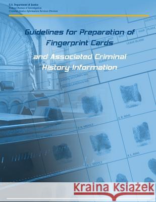 Guidelines for Preparation of Fingerprint Cards and Associated Criminal History Information U. S. Department of Justice              Penny Hill Press 9781534728653 Createspace Independent Publishing Platform - książka