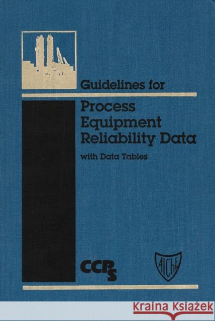 Guidelines for Process Equipment Reliability Data, with Data Tables Center for Chemical Process Safety (Ccps Ccps                                     American Institute of Chemical Enginee 9780816904228 John Wiley & Sons - książka