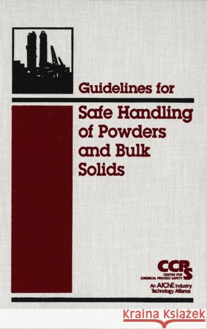 Guidelines for Safe Handling of Powders and Bulk Solids Center for Chemical Process Safety (Ccps 9780816909513 John Wiley & Sons - książka