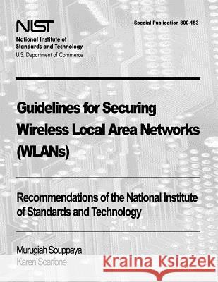 Guidelines for Securing Wireless Local Area Networks (WLANs): Recommendations of the National Institute of Standards and Technology (Special Publicati Scarfone, Karen 9781478167112 Createspace - książka
