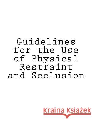 Guidelines for the Use of Physical Restraint and Seclusion Tony Walker 9781536998986 Createspace Independent Publishing Platform - książka
