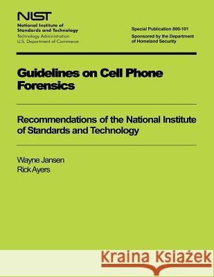 Guidelines on Cell Phone Forensics U. S. Department of Commerce 9781494749989 Createspace - książka