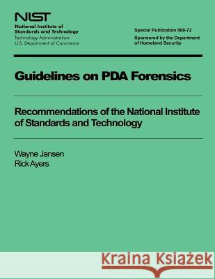 Guidelines on PDA Forensics: Recommendations of the National Institute of Standards and Technology U. S. Department of Commerce 9781494787516 Createspace - książka