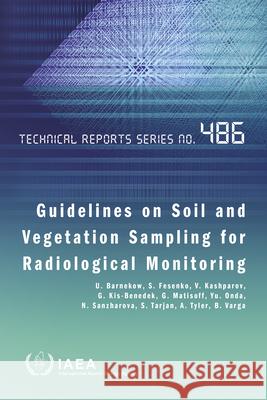 Guidelines on Soil and Vegetation Sampling for Radiological Monitoring International Atomic Energy Agency 9789201022189 International Atomic Energy Agency - książka