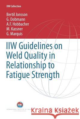 Guidelines on Weld Quality in Relationship to Fatigue Strength Jonsson, Bertil 9783319792675 Springer - książka