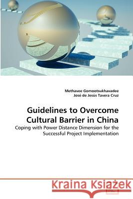 Guidelines to Overcome Cultural Barrier in China Methavee Gomootsukhavadee, José de Jesús Tavera Cruz 9783639357349 VDM Verlag - książka