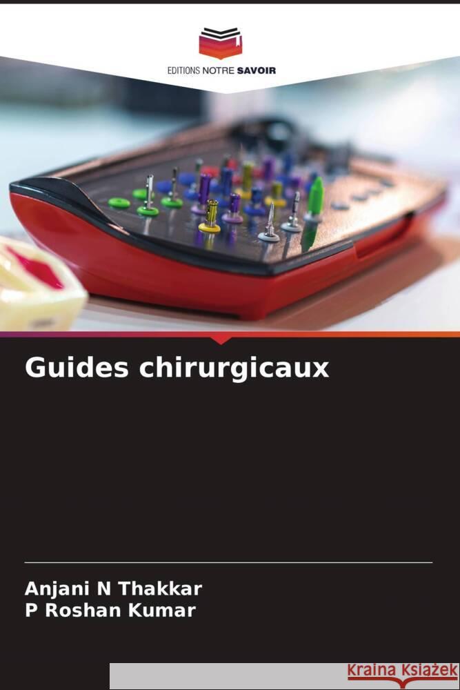 Guides chirurgicaux Thakkar, Anjani N, Kumar, P Roshan 9786208492533 Editions Notre Savoir - książka