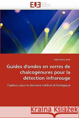 Guides d''ondes En Verres de Chalcogénures Pour La Détection Infrarouge Anne-M 9786131514005 Editions Universitaires Europeennes - książka