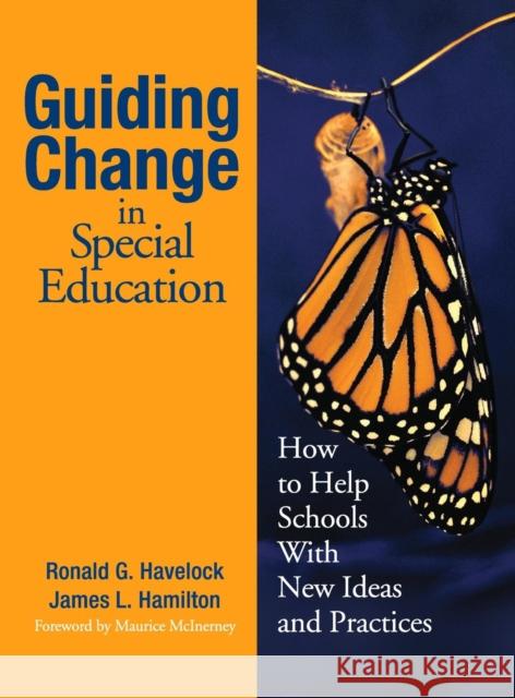 Guiding Change in Special Education: How to Help Schools with New Ideas and Practices Havelock, Ronald G. 9780761939641 Corwin Press - książka