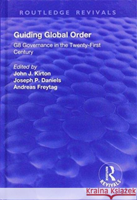 Guiding Global Order: G8 Governance in the Twenty-First Century John J. Kirton Joseph P. Daniels Andreas Freytag 9781138634879 Routledge - książka