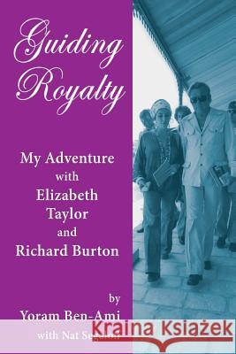 Guiding Royalty: My Adventure with Elizabeth Taylor and Richard Burton Yoram Ben-Ami Nat Segaloff 9781629333960 BearManor Media - książka