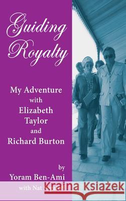 Guiding Royalty: My Adventure with Elizabeth Taylor and Richard Burton (Hardback) Yoram Ben-Ami Nat Segaloff 9781629333977 BearManor Media - książka