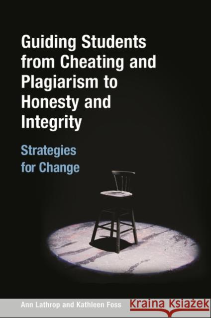 Guiding Students from Cheating and Plagiarism to Honesty and Integrity: Strategies for Change Ann Lathrop Kathleen E. Foss 9781591582755 Libraries Unlimited - książka
