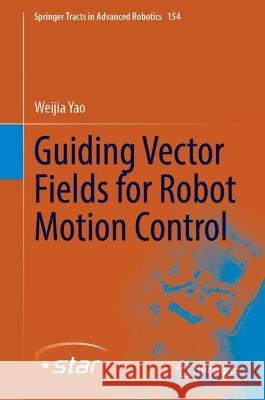 Guiding Vector Fields for Robot Motion Control Weijia Yao 9783031291517 Springer - książka