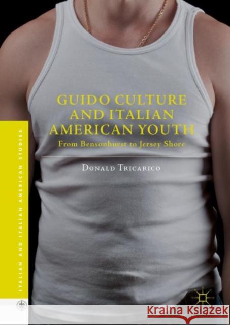 Guido Culture and Italian American Youth: From Bensonhurst to Jersey Shore Tricarico, Donald 9783030032920 Palgrave MacMillan - książka