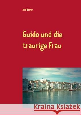 Guido und die traurige Frau Axel Becker 9783749467648 Books on Demand - książka