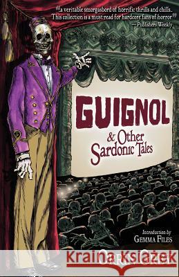 Guignol & Other Sardonic Tales Orrin Grey, Gemma Files 9781939905420 Word Horde - książka