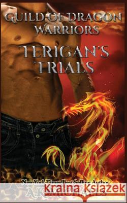 Guild of Dragon Warriors, Terigan's Trials: Book 2 A. K. Michaels Missy Borucki Sassy Queens O 9780993522338 A K Michaels - książka