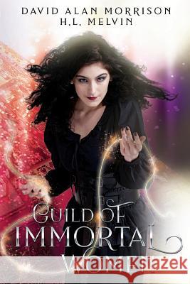 Guild of Immortal Women H L Melvin, David Alan Morrison 9781981393121 Createspace Independent Publishing Platform - książka