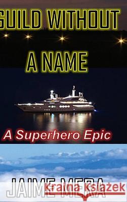 Guild Without a Name, A Superhero Epic Mera, Jaime 9781941336076 Jaime Mera - książka
