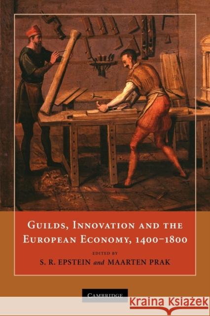 Guilds, Innovation and the European Economy, 1400-1800 S. R. Epstein Maarten Prak 9780521153911 Cambridge University Press - książka