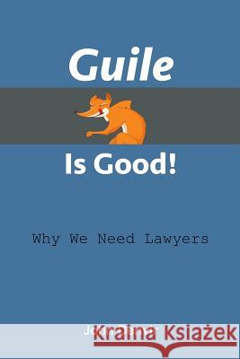 Guile Is Good!: Why We Need Lawyers John Denvir 9781500873912 Createspace - książka