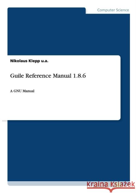 Guile Reference Manual 1.8.6: A GNU Manual Klepp U. a., Nikolaus 9783640284221 Grin Verlag - książka