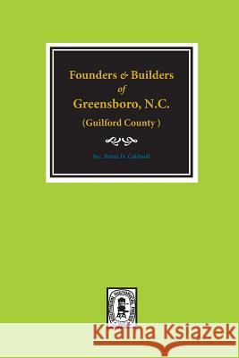 (guilford County) Founders and Builders of Greensboro, North Carolina, 1808-1908. Bettie Caldwell 9780893087531 Southern Historical Press, Inc. - książka