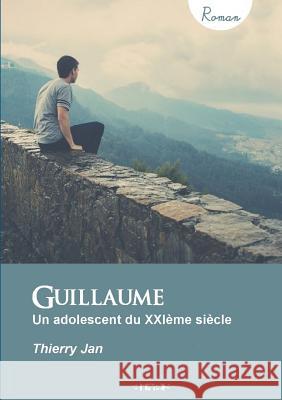 Guillaume - Un adolescent du XXIème siècle Thierry Jan 9780244397944 Lulu.com - książka