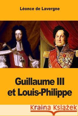 Guillaume III et Louis-Philippe De Lavergne, Leonce 9781546512790 Createspace Independent Publishing Platform - książka