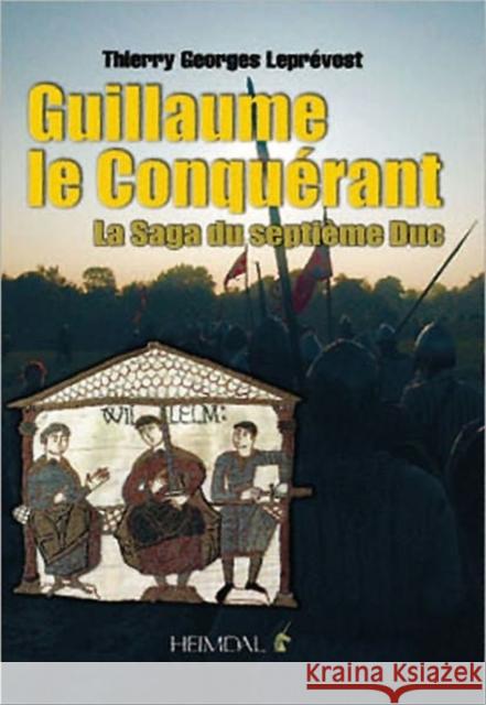Guillaume Le Conquerant: La Saga Du Septieme Duc Thierry Georges Leprevost 9782840483106 Editions Heimdal - książka