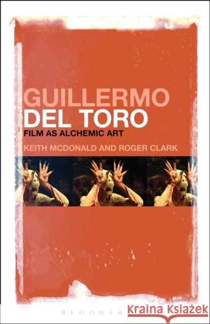 Guillermo del Toro: Film as Alchemic Art McDonald, Keith 9781441124494 Bloomsbury Academic - książka