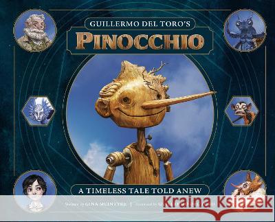 Guillermo del Toro\'s Pinocchio: A Timeless Tale Told Anew Gina McIntrye Guillermo de 9781647224479 Insight Editions - książka